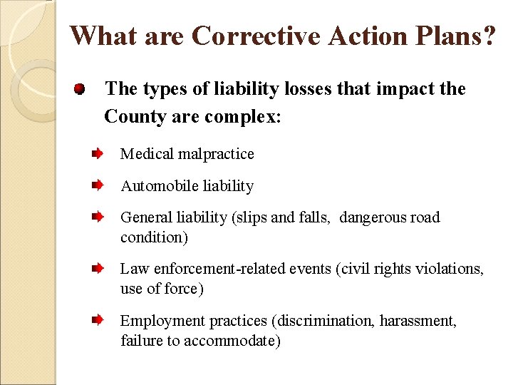 What are Corrective Action Plans? The types of liability losses that impact the County