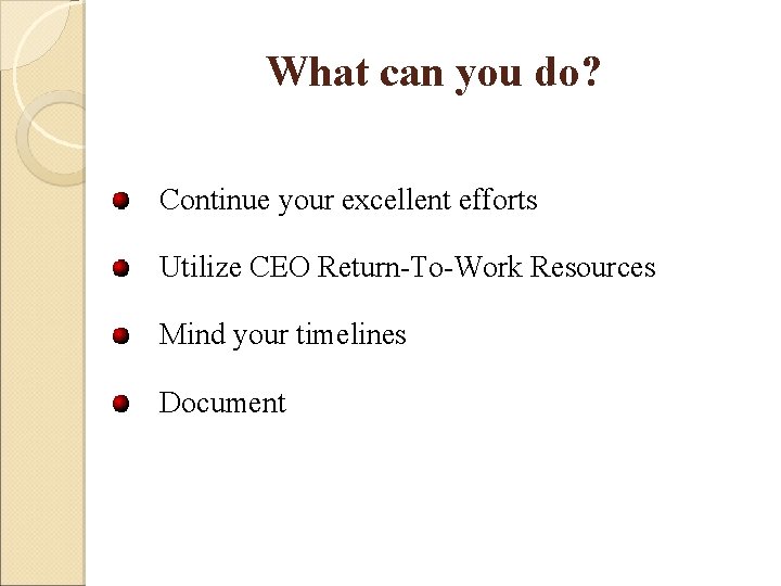 What can you do? Continue your excellent efforts Utilize CEO Return-To-Work Resources Mind your