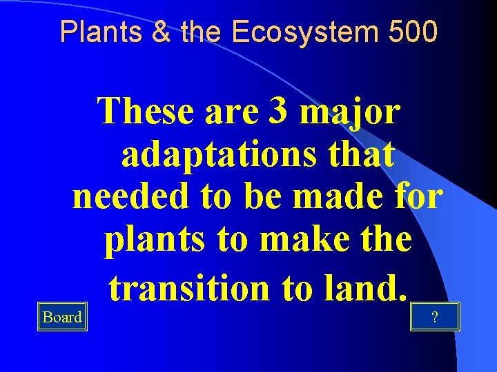 Plants & the Ecosystem 500 These are 3 major adaptations that needed to be Plants & the Ecosystem 500 These are 3 major adaptations that needed to be