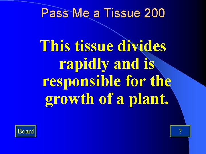 Pass Me a Tissue 200 This tissue divides rapidly and is responsible for the