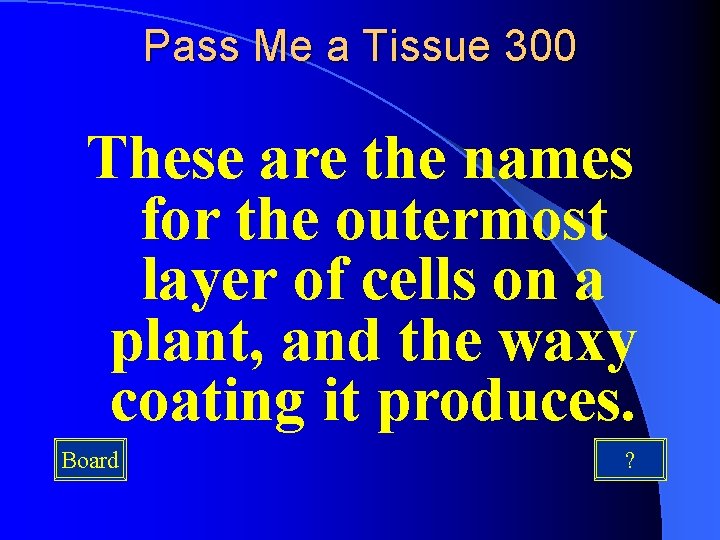 Pass Me a Tissue 300 These are the names for the outermost layer of