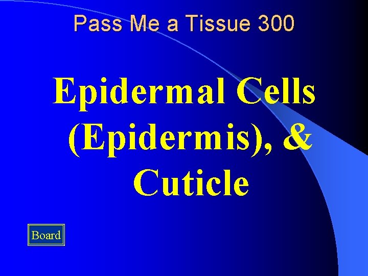 Pass Me a Tissue 300 Epidermal Cells (Epidermis), & Cuticle Board 