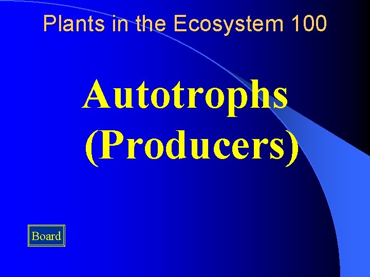 Plants in the Ecosystem 100 Autotrophs (Producers) Board 