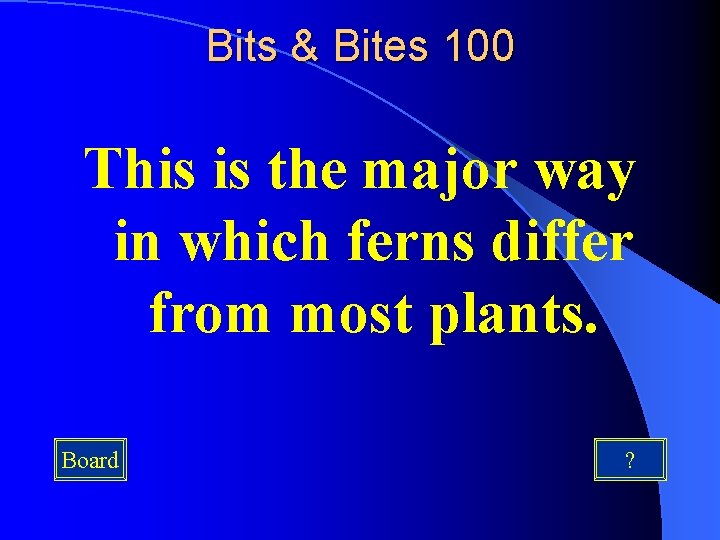 Bits & Bites 100 This is the major way in which ferns differ from