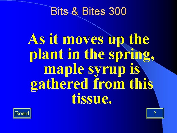 Bits & Bites 300 As it moves up the plant in the spring, maple