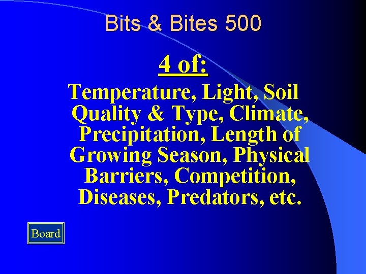 Bits & Bites 500 4 of: Temperature, Light, Soil Quality & Type, Climate, Precipitation,