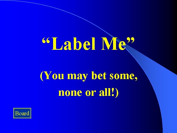 “Label Me” (You may bet some, none or all!) Board 