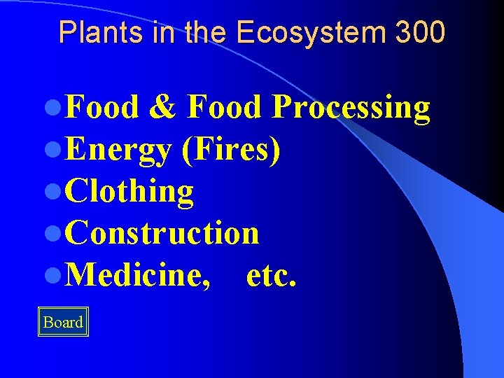 Plants in the Ecosystem 300 l. Food & Food Processing l. Energy (Fires) l.