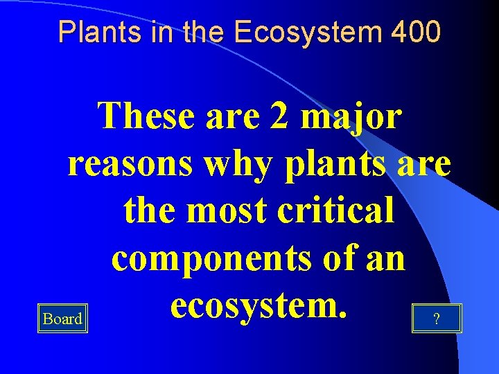 Plants in the Ecosystem 400 These are 2 major reasons why plants are the Plants in the Ecosystem 400 These are 2 major reasons why plants are the