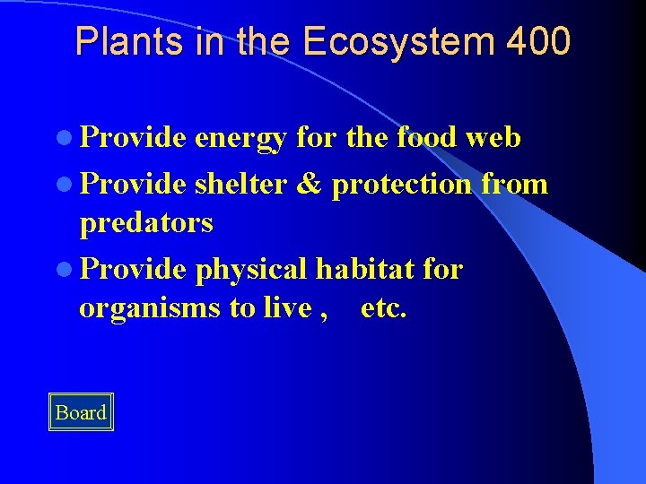 Plants in the Ecosystem 400 l Provide energy for the food web l Provide