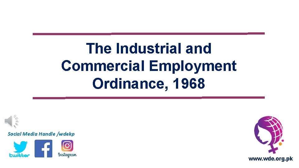 The Industrial and Commercial Employment Ordinance, 1968 Social Media Handle /wdekp www. wde. org.