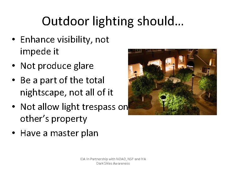 Outdoor lighting should… • Enhance visibility, not impede it • Not produce glare •