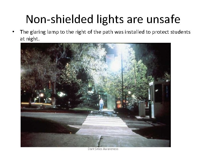 Non-shielded lights are unsafe • The glaring lamp to the right of the path