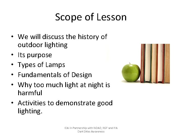 Scope of Lesson • We will discuss the history of outdoor lighting • Its