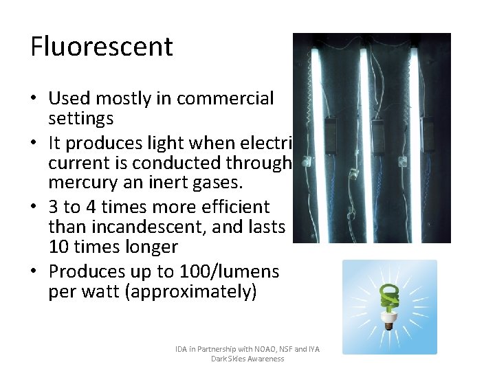 Fluorescent • Used mostly in commercial settings • It produces light when electric current
