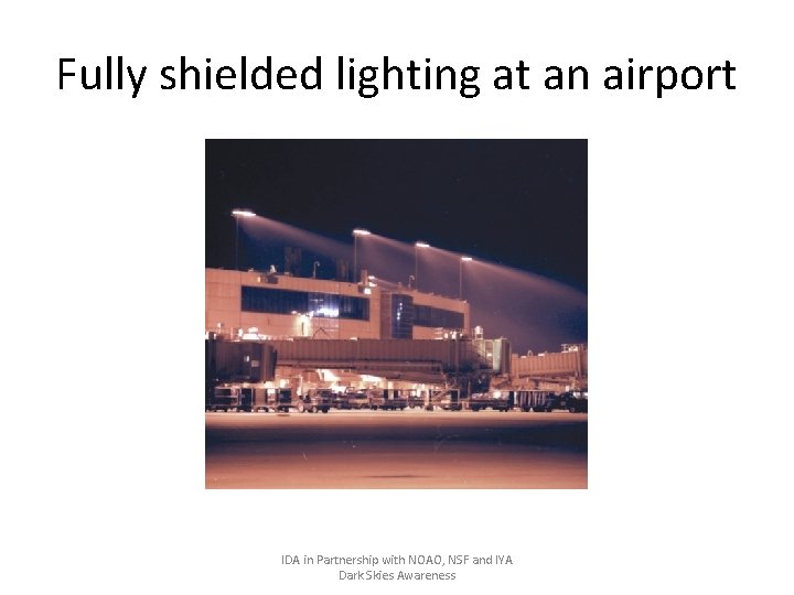 Fully shielded lighting at an airport IDA in Partnership with NOAO, NSF and IYA