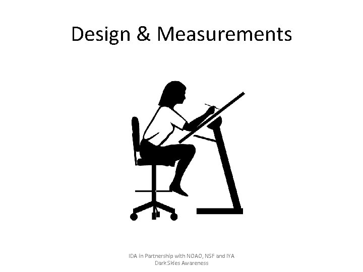 Design & Measurements IDA in Partnership with NOAO, NSF and IYA Dark Skies Awareness