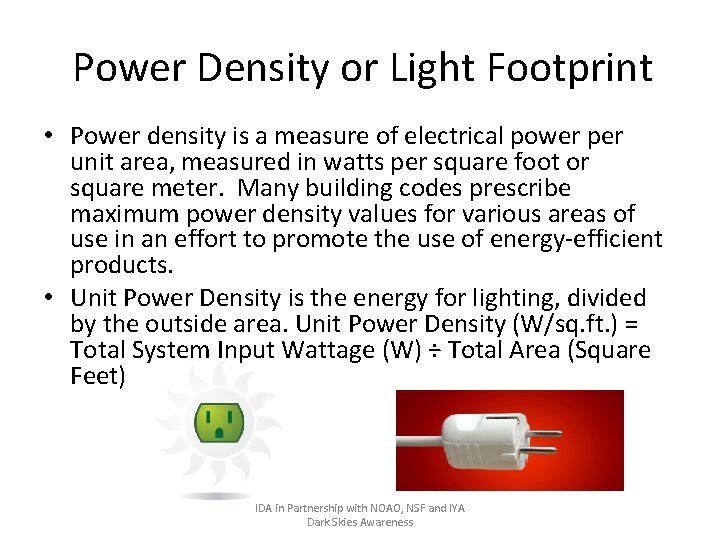 Power Density or Light Footprint • Power density is a measure of electrical power