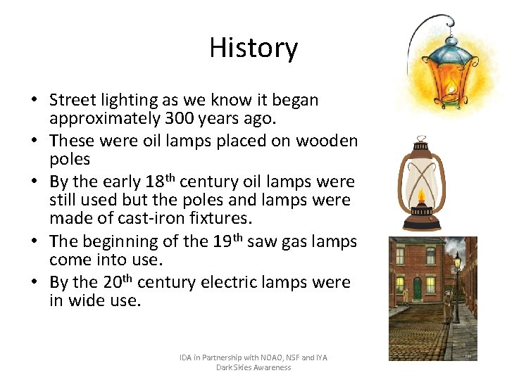 History • Street lighting as we know it began approximately 300 years ago. •