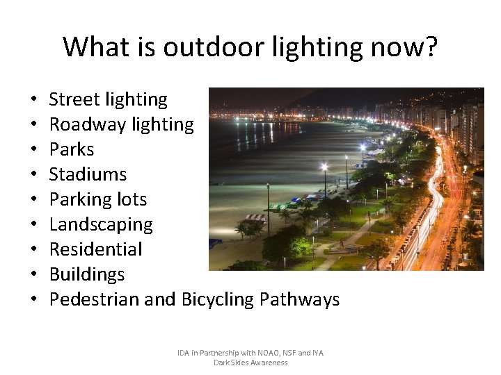 What is outdoor lighting now? • • • Street lighting Roadway lighting Parks Stadiums