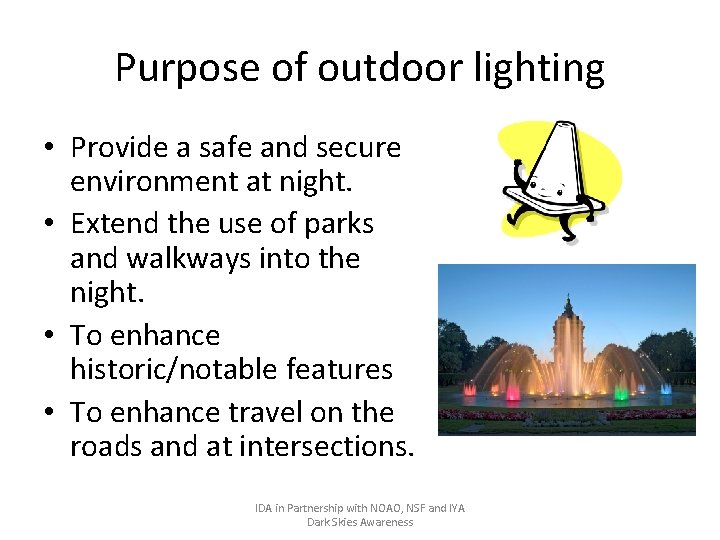 Purpose of outdoor lighting • Provide a safe and secure environment at night. •