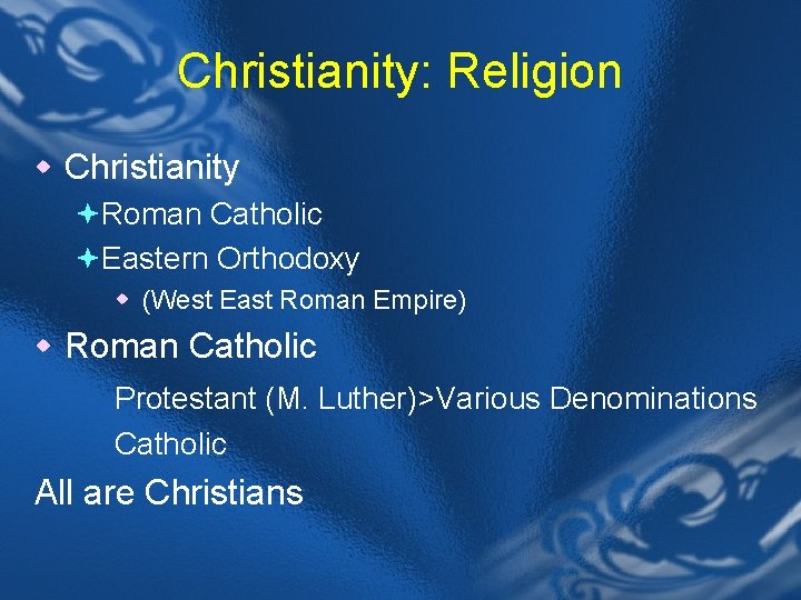 Christianity: Religion w Christianity ªRoman Catholic ªEastern Orthodoxy w (West East Roman Empire) w