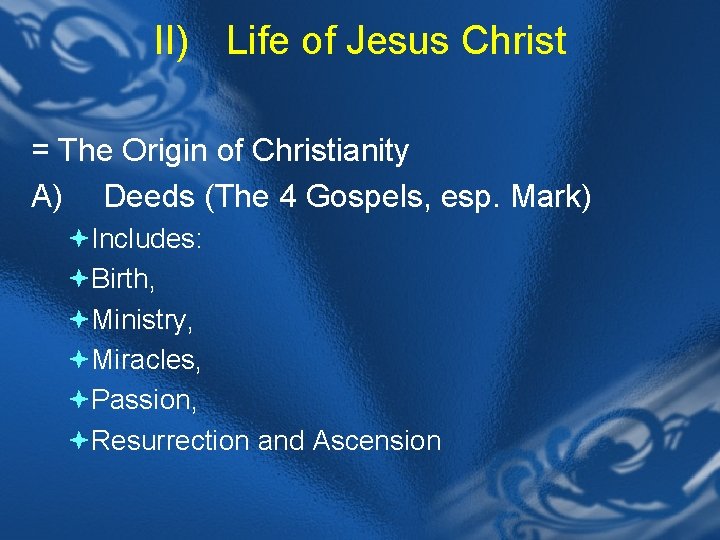 II) Life of Jesus Christ = The Origin of Christianity A) Deeds (The 4