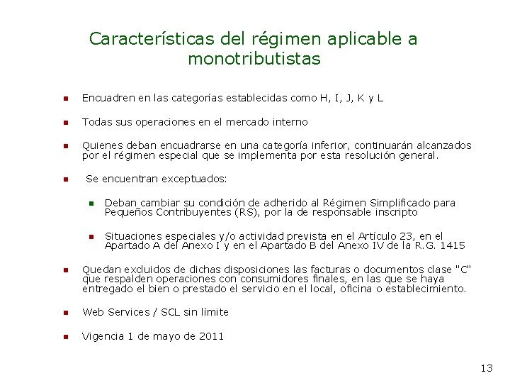 Características del régimen aplicable a monotributistas n Encuadren en las categorías establecidas como H,