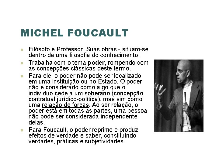 MICHEL FOUCAULT Filósofo e Professor. Suas obras - situam-se dentro de uma filosofia do