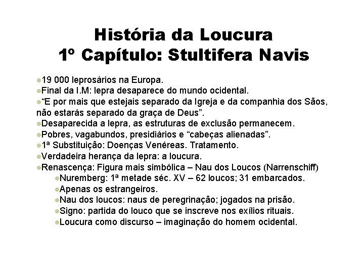 História da Loucura 1º Capítulo: Stultifera Navis 19 000 leprosários na Europa. Final da