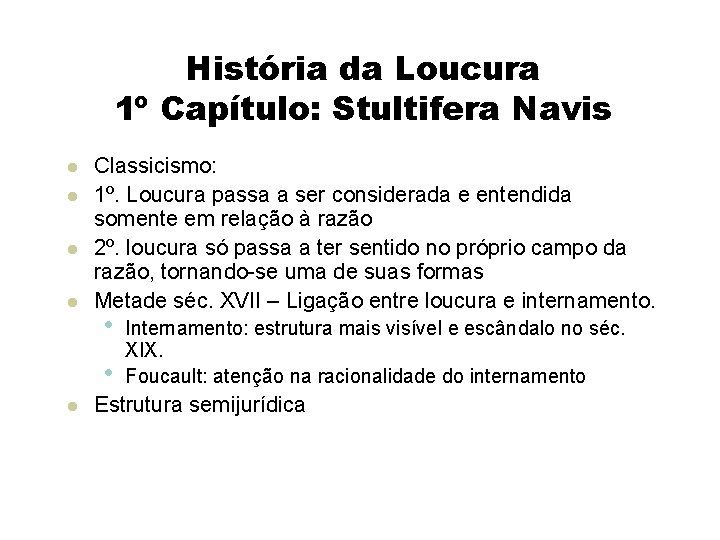 História da Loucura 1º Capítulo: Stultifera Navis Classicismo: 1º. Loucura passa a ser considerada