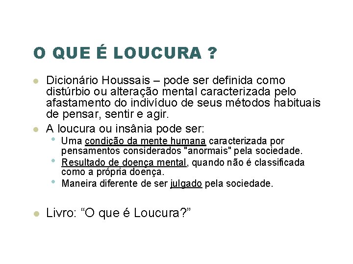 O QUE É LOUCURA ? Dicionário Houssais – pode ser definida como distúrbio ou