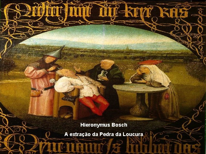 Hieronymus Bosch A extração da Pedra da Loucura 
