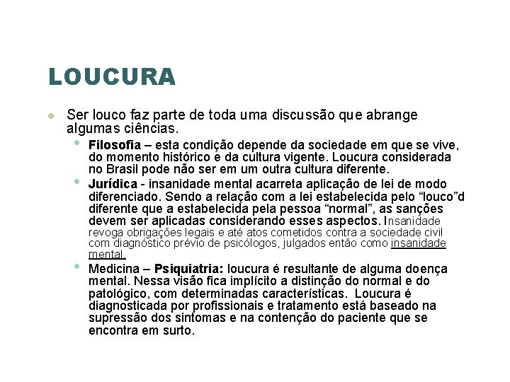 LOUCURA Ser louco faz parte de toda uma discussão que abrange algumas ciências. •