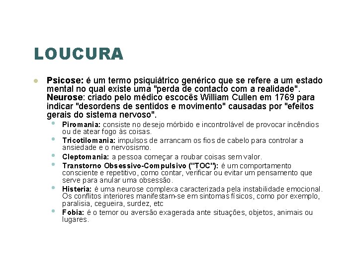 LOUCURA Psicose: é um termo psiquiátrico genérico que se refere a um estado mental