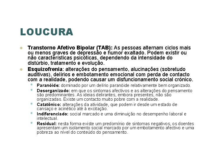 LOUCURA Transtorno Afetivo Bipolar (TAB): As pessoas alternam ciclos mais ou menos graves de