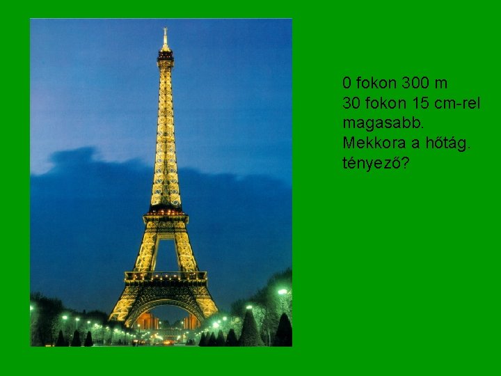 0 fokon 300 m 30 fokon 15 cm-rel magasabb. Mekkora a hőtág. tényező? 