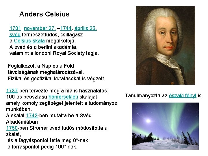 Anders Celsius 1701. november 27. – 1744. április 25. svéd természettudós, csillagász, a Celsius-skála
