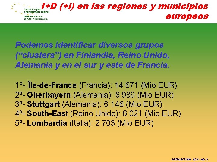 I+D (+i) en las regiones y municipios europeos Podemos identificar diversos grupos (“clusters”) en