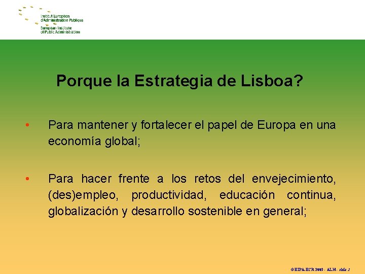 Porque la Estrategia de Lisboa? • Para mantener y fortalecer el papel de Europa