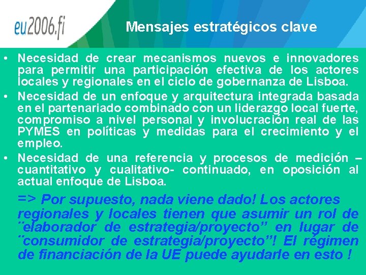 Mensajes estratégicos clave • Necesidad de crear mecanismos nuevos e innovadores para permitir una