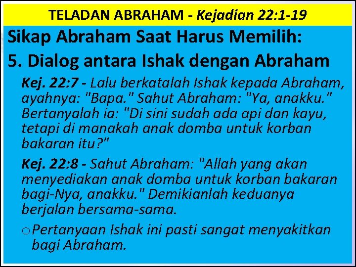 TELADAN ABRAHAM - Kejadian 22: 1 -19 Sikap Abraham Saat Harus Memilih: 5. Dialog TELADAN ABRAHAM - Kejadian 22: 1 -19 Sikap Abraham Saat Harus Memilih: 5. Dialog