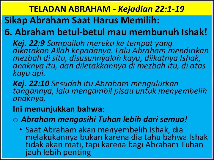TELADAN ABRAHAM - Kejadian 22: 1 -19 Sikap Abraham Saat Harus Memilih: 6. Abraham TELADAN ABRAHAM - Kejadian 22: 1 -19 Sikap Abraham Saat Harus Memilih: 6. Abraham