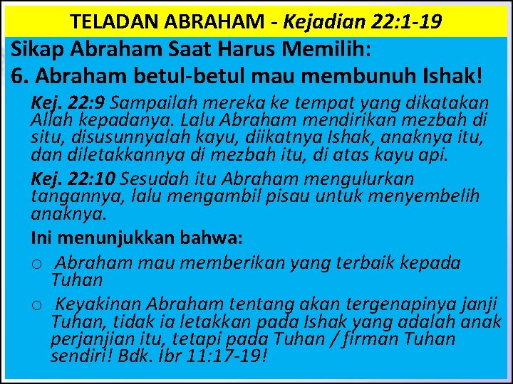 TELADAN ABRAHAM - Kejadian 22: 1 -19 Sikap Abraham Saat Harus Memilih: 6. Abraham TELADAN ABRAHAM - Kejadian 22: 1 -19 Sikap Abraham Saat Harus Memilih: 6. Abraham