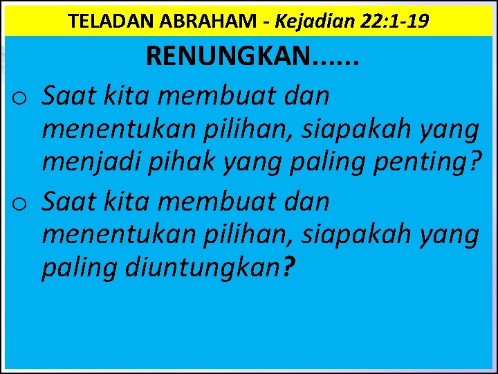 TELADAN ABRAHAM - Kejadian 22: 1 -19 RENUNGKAN. . . o Saat kita membuat TELADAN ABRAHAM - Kejadian 22: 1 -19 RENUNGKAN. . . o Saat kita membuat