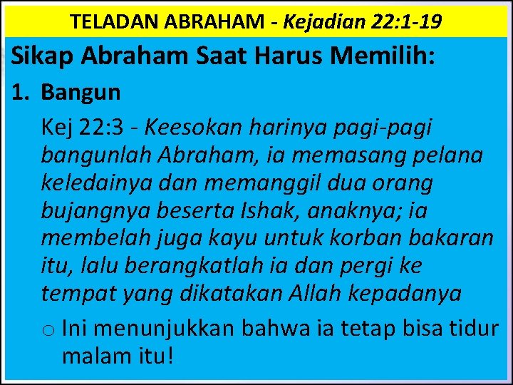 TELADAN ABRAHAM - Kejadian 22: 1 -19 Sikap Abraham Saat Harus Memilih: 1. Bangun TELADAN ABRAHAM - Kejadian 22: 1 -19 Sikap Abraham Saat Harus Memilih: 1. Bangun