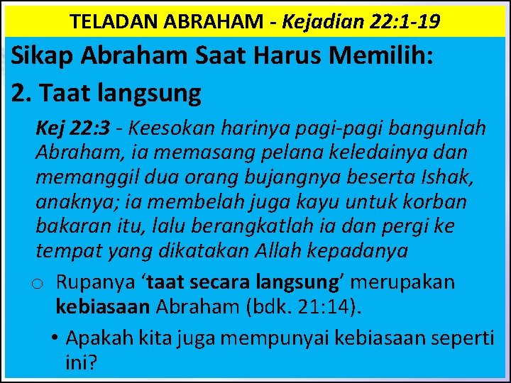 TELADAN ABRAHAM - Kejadian 22: 1 -19 Sikap Abraham Saat Harus Memilih: 2. Taat TELADAN ABRAHAM - Kejadian 22: 1 -19 Sikap Abraham Saat Harus Memilih: 2. Taat