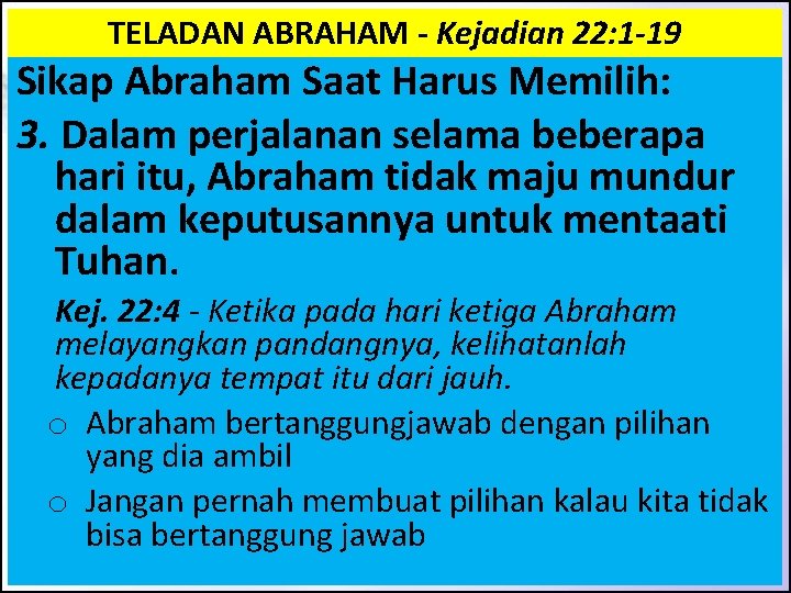TELADAN ABRAHAM - Kejadian 22: 1 -19 Sikap Abraham Saat Harus Memilih: 3. Dalam TELADAN ABRAHAM - Kejadian 22: 1 -19 Sikap Abraham Saat Harus Memilih: 3. Dalam