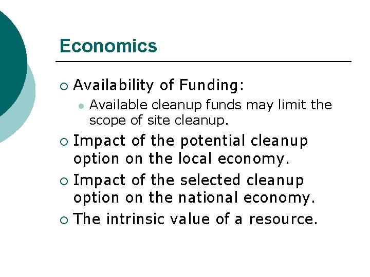 Economics ¡ Availability of Funding: l Available cleanup funds may limit the scope of