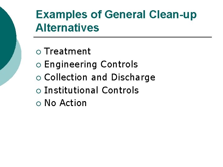 Examples of General Clean-up Alternatives Treatment ¡ Engineering Controls ¡ Collection and Discharge ¡